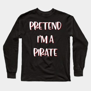 Lazy Halloween Costume Funny Pretend I'm A Pirate Long Sleeve T-Shirt